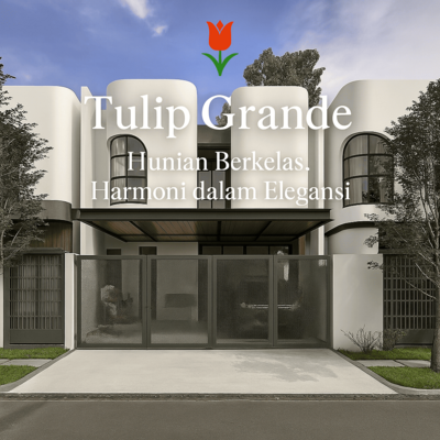 🏡 Tulip Grande – Hunian Berkelas, Harmoni dalam Elegansi